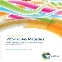 Royal Society of Chemistry Wormlike Micelles : Advances in Systems, Characterisation and