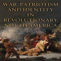 Jon Chandler War, Patriotism & Identity in Revolutionary North America