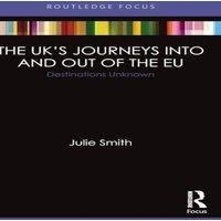 Julie Smith The UK's Journeys into & out of the EU: Destinations Unknown