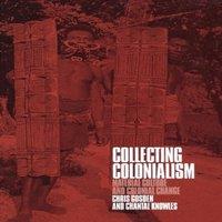 Chris Gosden Collecting Colonialism : Material Culture & Colonial Change