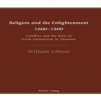 William Gibson Religion & the Enlightenment - 1600-1800 : Conflict & the Rise
