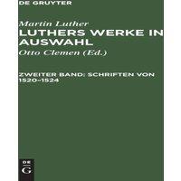 Martin Luther Luthers Werke in Auswahl, Zweiter Band, Schriften von 1520-1524