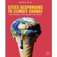 Stephen Jones Cities Responding to Climate Change : Copenhagen, Stockholm and