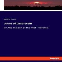 Walter Scott Anne of Geierstein:or, the maiden of the mist - Volume I Paperback