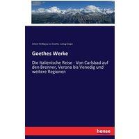 Johann Wolfgang von Goethe Goethes Werke:Die italienische Reise - Von Carlsbad auf den