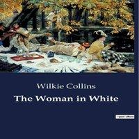 Wilkie Collins The Woman in White:A Mysterious Encounter & Its Consequences