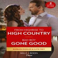 Barbara Dunlop From Highrise To High Country / Bad Boy Gone Good: From Highrise