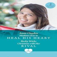 Becky Wicks Mistletoe Kiss To Heal His Heart / Christmas With Her Rival