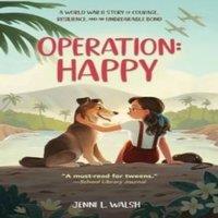 Jenni L Walsh A Operation: Happy: A World War II Story of Courage, Resilience