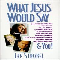 Lee Strobel The What Jesus Would Say: To Rush Limbaugh, Madonna, Bill Clinton