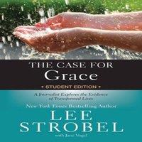 Lee Strobel The Case for Grace Student Edition: A Journalist Explores the