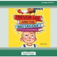Wiley Blevins Trevor Lee & the Big Uh-Oh : [16pt Large Print Edition]