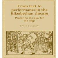David Bradley From Text to Performance in the Elizabethan Theatre: Preparing the