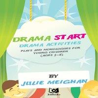 Julie Meighan 'Drama Start': Drama activities, plays & monologues for young