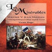 Victor Hugo Les Misrables, Volume V: Jean Valjean: Unabridged Bilingual