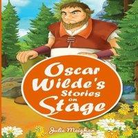 Julie Meighan Oscar Wilde's Stories on Stage: A Collection of Plays based on