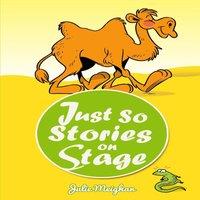 Julie Meighan Just So Stories On Stage: A collection of plays based on Rudyard