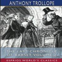 Anthony Trollope The Last Chronicle of Barset, Volume 2 (Esprios Classics)