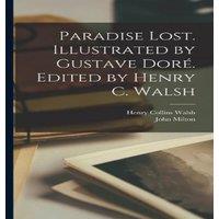 John Milton Paradise Lost. Illustrated by Gustave Dor. Edited by Henry C