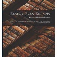 Frances Hodgson Burnett Emily Fox-Seton: Being The Making of a Marchioness & The