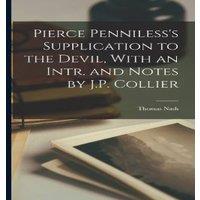 Thomas Nash Pierce Penniless's Supplication to the Devil, With an Intr. and