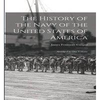 James Fenimore Cooper The History of the Navy of the United States of America: Abridged