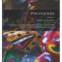 Desiderius Erasmus Proverbs: Chiefly Taken From the Adagia of Erasmus, With