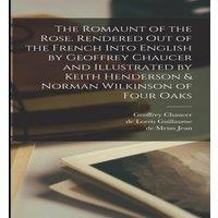 Geoffrey Chaucer The Romaunt of the Rose. Rendered out of the French Into English