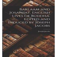 Joseph Jacobs Barlaam & Josaphat. English Lives of Buddha. Edited & Induced