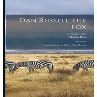 Martin Ross Dan Russell the Fox: An Episode in the Life of Miss Rowan