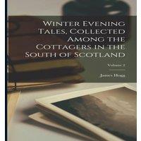James Hogg Winter Evening Tales, Collected Among the Cottagers in the South