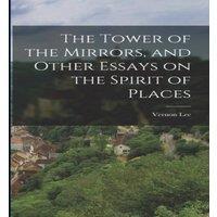 Vernon Lee The Tower of the Mirrors, & Other Essays on the Spirit of Places