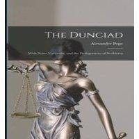 Alexander Pope The Dunciad: With Notes Variorum, & the Prolegomena of