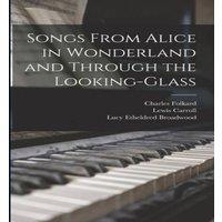 Lewis Carroll Songs from Alice in wonderland & Through the looking-glass