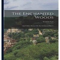 Vernon Lee The Enchanted Woods: & Other Essays On the Genius of Places