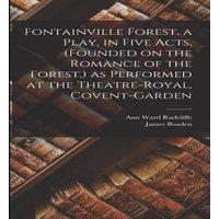 Ann Ward Radcliffe Fontainville Forest, a Play, in Five Acts, (founded on the Romance