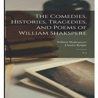 William Shakespeare The Comedies, Histories, Tragedies, & Poems of William