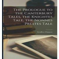 Geoffrey Chaucer The Prologue to the Canterbury Tales, the Knightes Tale, the