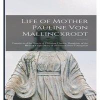 Anonymous Life of Mother Pauline von Mallinckrodt: Foundress of the Sisters