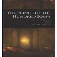 Vernon Lee The Prince of the Hundred Soups: A Puppet-Show in Narrative in White