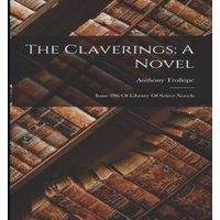 Anthony Trollope The Claverings: A Novel: Issue 286 Of Library Of Select Novels
