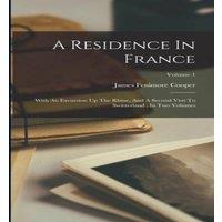 James Fenimore Cooper A Residence In France: With An Excursion Up The Rhine, & A