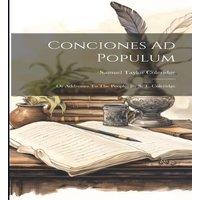 Samuel Taylor Coleridge Conciones Ad Populum: Or Addresses To The People. By S. T