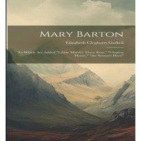 Elizabeth Cleghorn Gaskell Mary Barton: To Which Are Added libbie Marsh's Three Eras, 