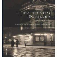 Friedrich Schiller Theater von Schiller: Wallenstein. Die Braut von Messins. Dritter