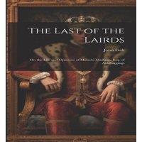 John Galt The Last of the Lairds: Or, the Life & Opinions of Malachi