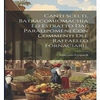 Giacomo Leopardi Canti Scelti, Batracomiomachia Ed Estratto Dal Paralipomeni Con
