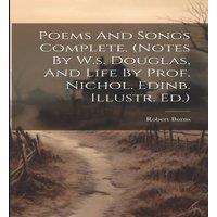 Robert Burns Poems & Songs Complete. (notes By W.s. Douglas, & Life By