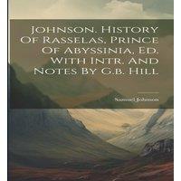 Samuel Johnson Johnson. History Of Rasselas, Prince Of Abyssinia, Ed. With Intr