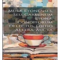 Anonymous Mus Etonenses, Seu, Carminum Eton Conditorum Delectus. Editio